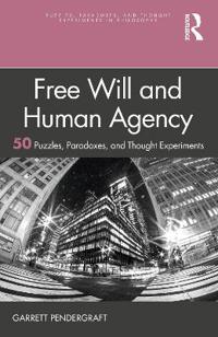 Free Will and Human Agency: 50 Puzzles, Paradoxes, and Thought Experiments