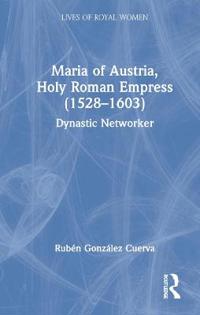 Bokomslag for "Maria of Austria, Holy Roman Empress (1528-1603)"