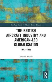 Bokomslag for "The British Aircraft Industry and American-led Globalisation"