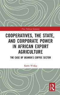 Cooperatives, the State, and Corporate Power in African Export Agriculture