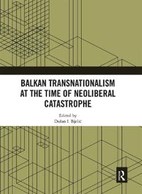 Bokomslag for "Balkan Transnationalism at the Time of Neoliberal Catastrophe"