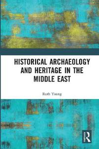 Bokomslag för "Historical Archaeology and Heritage in the Middle East"