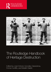 Bokomslag för "The Routledge Handbook of Heritage Destruction"