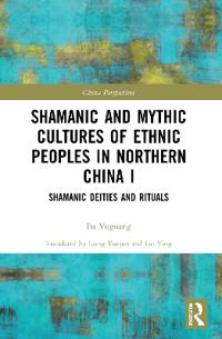 Bokomslag för "Shamanic and Mythic Cultures of Ethnic Peoples in Northern China I"