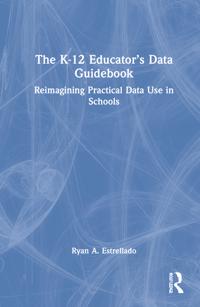 The K-12 Educator’s Data Guidebook