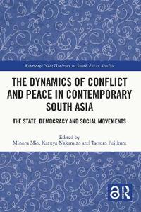 The Dynamics of Conflict and Peace in Contemporary South Asia