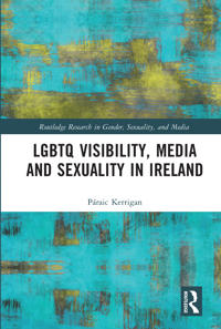 Bokomslag for "LGBTQ Visibility, Media and Sexuality in Ireland"