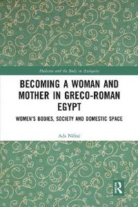 Bokomslag för "Becoming a Woman and Mother in Greco-Roman Egypt"
