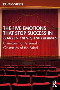 Bokomslag för "The Five Emotions That Stop Success in Coaches, Clients, and Creatives"