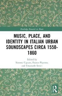 Bokomslag for "Music, Place, and Identity in Italian Urban Soundscapes circa 1550-1860"