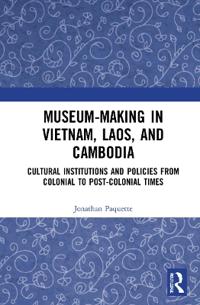 Museum-Making in Vietnam, Laos, and Cambodia