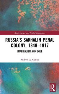Russia's Sakhalin Penal Colony, 1849–1917