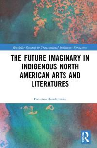 Bokomslag för "The Future Imaginary in Indigenous North American Arts and Literatures"