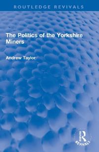 Bokomslag för "The Politics of the Yorkshire Miners"