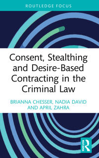 Bokomslag för "Consent, Stealthing and Desire-Based Contracting in the Criminal Law"