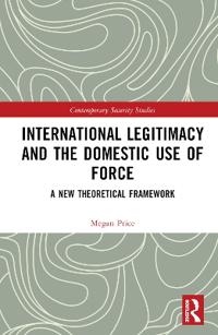 Bokomslag för "International Legitimacy and the Domestic Use of Force"