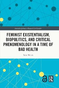 Kirjan kansi "Feminist Existentialism, Biopolitics, and Critical Phenomenology in a Time of Bad Health"