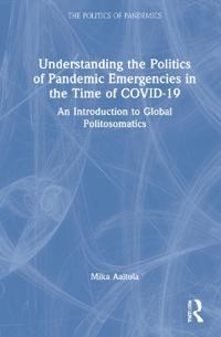 Bokomslag för "Understanding the Politics of Pandemic Emergencies in the time of COVID-19"