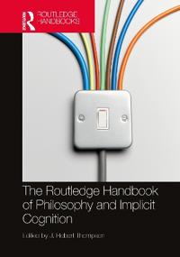 The Routledge Handbook of Philosophy and Implicit Cognition