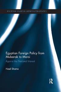 Bokomslag för "Egyptian Foreign Policy From Mubarak to Morsi"