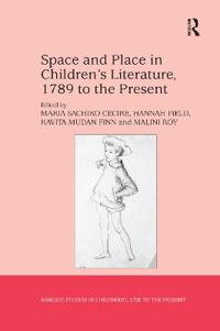 Space and Place in Children?s Literature, 1789 to the Present