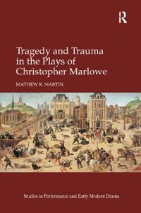 Bokomslag för "Tragedy and Trauma in the Plays of Christopher Marlowe"