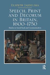 Bokomslag för "Speech, Print and Decorum in Britain, 1600--1750"