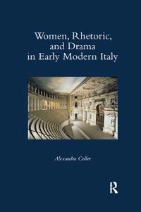 Bokomslag för "Women, Rhetoric, and Drama in Early Modern Italy"