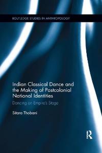 Bokomslag för "Indian Classical Dance and the Making of Postcolonial National Identities"