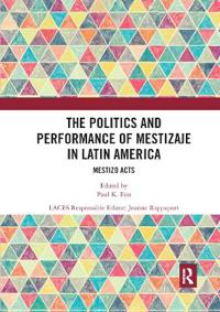 Bokomslag för "The Politics and Performance of Mestizaje in Latin America"