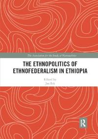 The Ethnopolitics of Ethnofederalism in Ethiopia