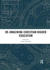 Bokomslag för "Re-Imagining Christian Higher Education"