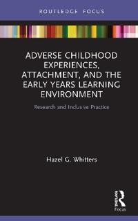 Adverse Childhood Experiences, Attachment, and the Early Years Learning Environment