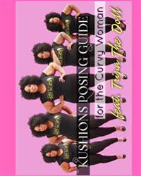 Kushions Posing Guide For The Curvy Girl . Featuring Trina the Doll