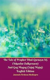 The Tale of Prophet Dhul-Qarnayn AS (Iskandar Zulkarnaen) And Gog Magog (Yajuj Majuj) English Edition