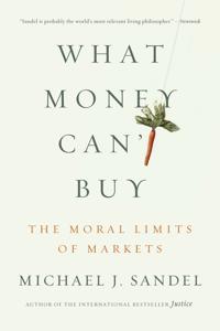 WHAT MONEY CAN'T BUY: THE MORAL LIMITS OF MARKETS