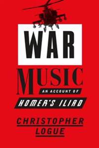 War Music: An Account of Homer's Iliad