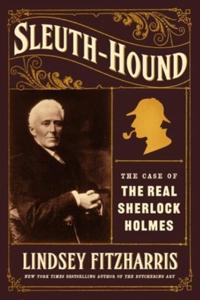 Sleuth-Hound: The Victorian Medical Detective Who Inspired Sherlock Holmes