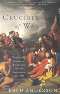 Crucible of War: The Seven Years' War and the Fate of Empire in British North America, 1754-1766