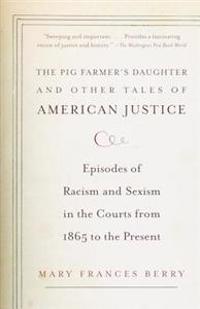 "The Pig Farmer's Daughter" and Other Tales of American Justice