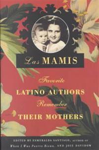 Las Mamis: Favorite Latino Authors Remember Their Mothers