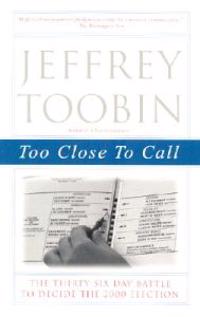 Too Close to Call: The Thirty-Six-Day Battle to Decide the 2000 Election