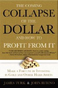The Collapse of the Dollar and How to Profit from It