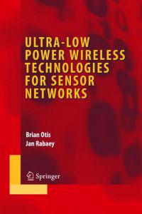 Ultra-Low Power Wireless Technologies for Sensor Networks