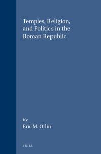 Temples, Religion, and Politics in the Roman Republic