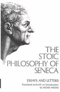 The Stoic Philosophy of Seneca: Essays and Letters
