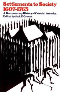 Settlements to Society, 1607-1763: A Documentary History of Colonial America