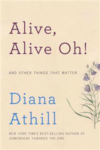 Alive, Alive Oh! - And Other Things That Matter