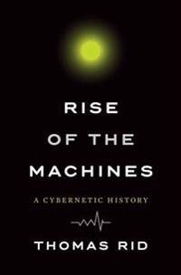 Bokomslag för "Rise of the Machines: A Cybernetic History"