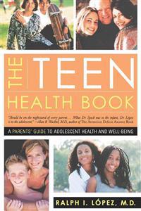 The Teen Health Book: A Parent's Guide to Adolescent Health and Well-Being